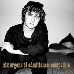 Six Organs Of Admittance : Compathia